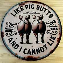 Load image into Gallery viewer, Round Creative Tin Sign - 7.87 inches - I Like Pig Butts