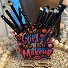 Load image into Gallery viewer, Just a Girl Who Loves Makeup - Acrylic Pen/Pencil/Brush Holder