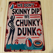 Load image into Gallery viewer, Creative Tin Sign 8X12  - We Don't Skinny Dip We Chunky Dunk

