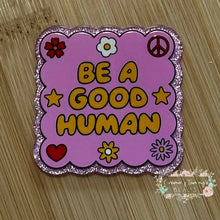 Load image into Gallery viewer, ACRYLIC FLATBACK - Be a Good Human - Pink Glitter Backing Glitter Flatback
