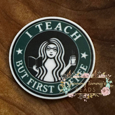 I Teach But First Coffee Flatback