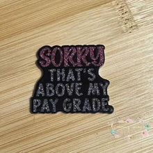 Load image into Gallery viewer, Sorry that is Above My Paygrade Silver Glitter Flatback Glitter Flatback

